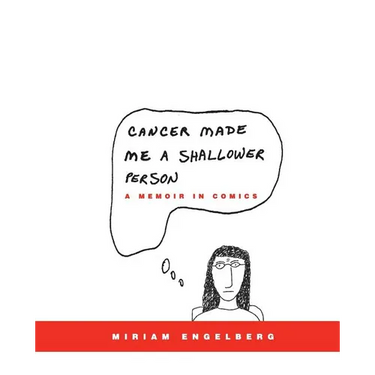 Cancer Made Me a Shallower Person: A Memoir in Comics