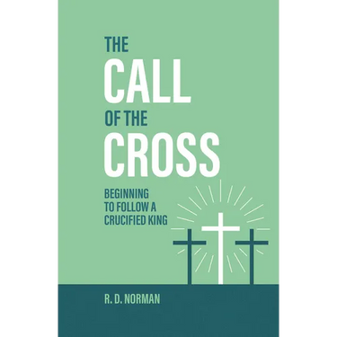 The Call of the Cross: Beginning to Follow a Crucified King