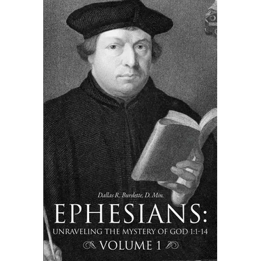 Ephesians: Unraveling the Mystery of God 1:1-14 Volume 1