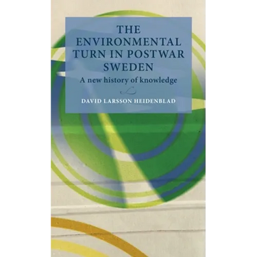 The Environmental Turn in Postwar Sweden: A New History of Knowledge