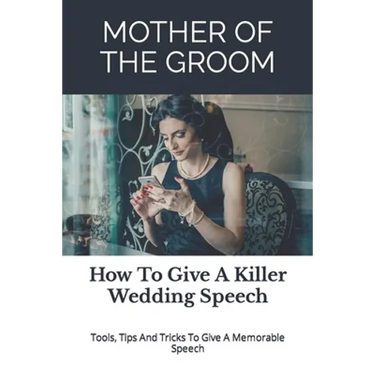 Mother of the Groom: How To Give A Killer Wedding Speech
