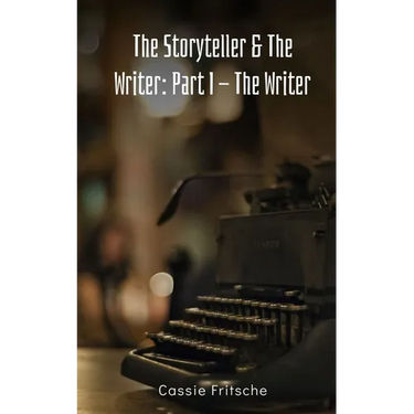 The Storyteller & The Writer: Part I - The Writer
