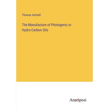 The Manufacture of Photogenic or Hydro-Carbon Oils
