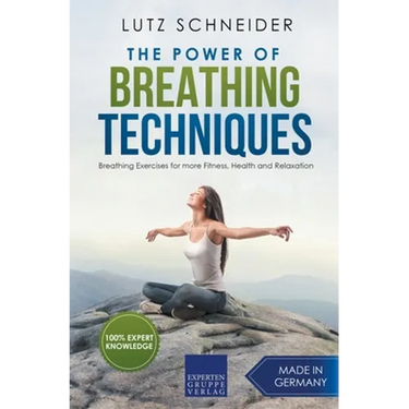The Power of Breathing Techniques - Breathing Exercises for more Fitness, Health and Relaxation