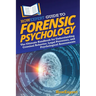 HowExpert Guide to Forensic Psychology: The Ultimate Handbook for Understanding Criminal Behavior, Legal Processes, and Psychological Assessments