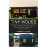 Tiny House: Effective Tips and Techniques for Designing, Building (Everything You Should Know Before Buying a Tiny House)