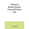 Vital records of Weymouth, Massachusetts, to the year 1850 (Volume I) Births