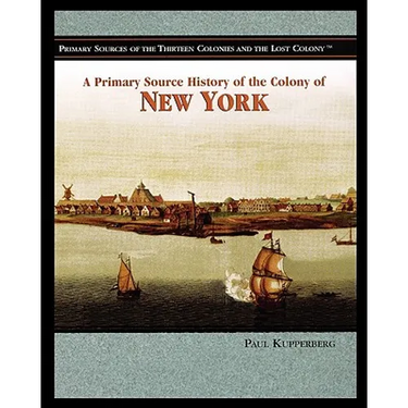 A Primary Source History of the Colony of New York