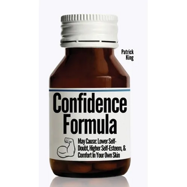The Confidence Formula: May Cause: Lower Self-Doubt, Higher Self-Esteem, and Comfort In Your Own Skin