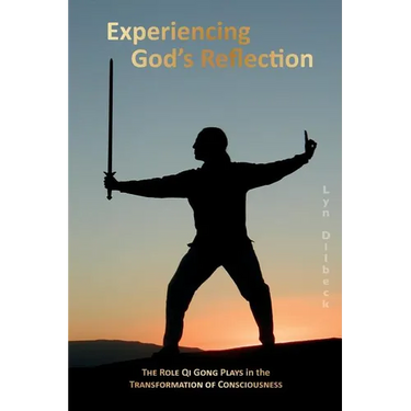 Experiencing God's Reflection: The Role Qi Gong Plays in the Transformation of Consciousness