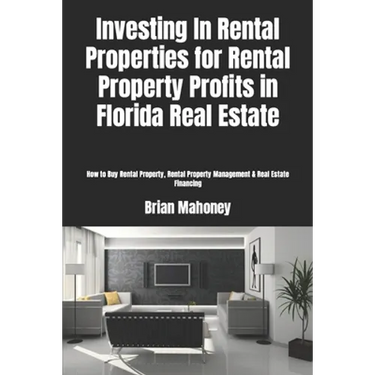 Investing In Rental Properties for Rental Property Profits in Florida Real Estate: How to Buy Rental Property, Rental Property Management & Real Estat