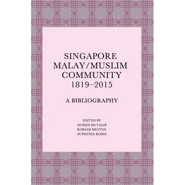 Singapore Malay/Muslim Community, 1819-2015: A Bibliography