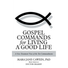 Gospel Commands for Living a Good Life: A New Testament View of the Ten Commandments