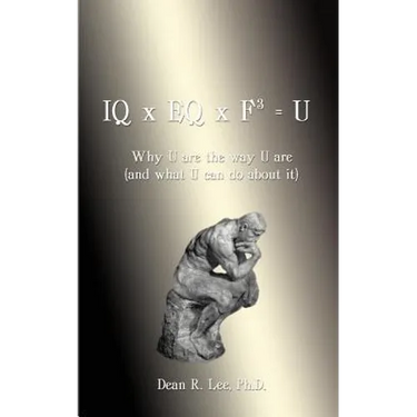 IQ x EQ x F3 = U: Why U Are the Way U Are (And What U Can do About It)