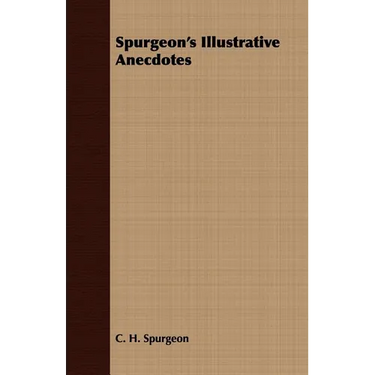 Spurgeon's Illustrative Anecdotes