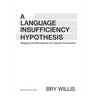 A Language Insufficiency Hypothesis: Mapping the Boundaries of Linguistic Expression