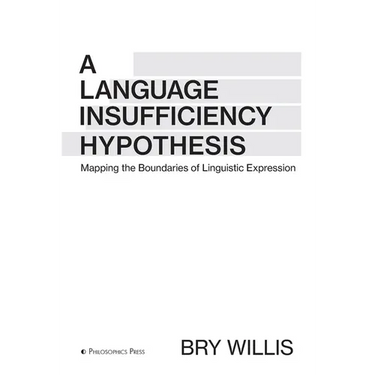 A Language Insufficiency Hypothesis: Mapping the Boundaries of Linguistic Expression