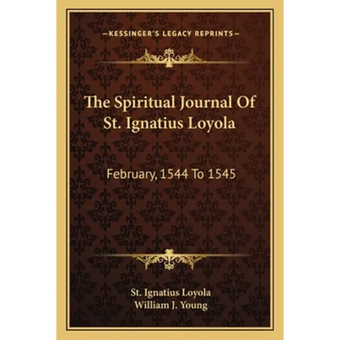 The Spiritual Journal Of St. Ignatius Loyola: February, 1544 To 1545