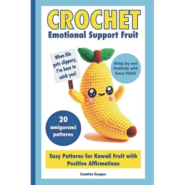 Crochet Emotional Support Fruit: Simple Kawaii Fruit Amigurumi Patterns with Positive Affirmations for Mental Well-Being