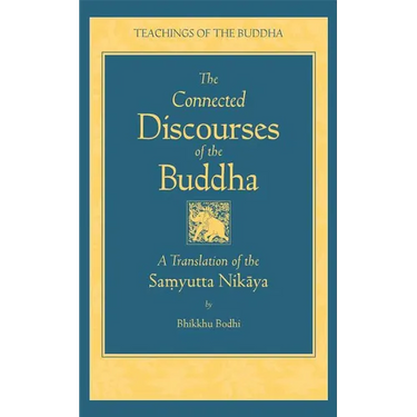 The Connected Discourse of the Buddha: A Translation of the Samyutta Nikaya