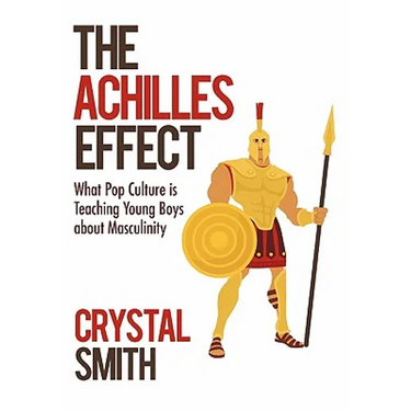 The Achilles Effect: What Pop Culture Is Teaching Young Boys about Masculinity