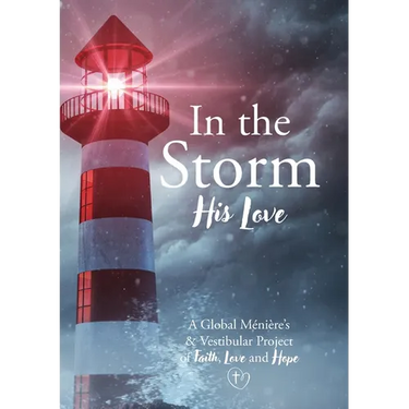 In the Storm His Love: A Global Meniere's & Vestibular Project of Faith, Love and Hope