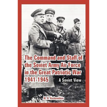 The Command and Staff of the Soviet Army Air Force in the Great Patriotic War 1941-1945: A Soviet View