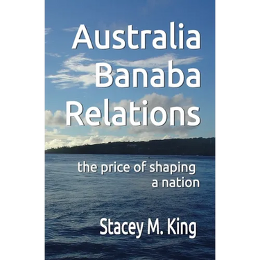 Australia Banaba Relations: the price of shaping a nation