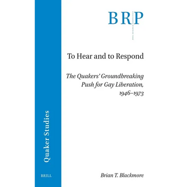 To Hear and to Respond: The Quakers' Groundbreaking Push for Gay Liberation, 1946-1973