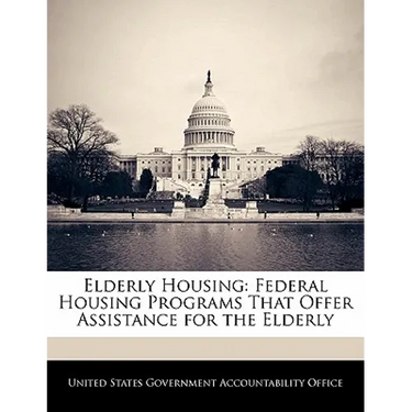 Elderly Housing: Federal Housing Programs That Offer Assistance for the Elderly