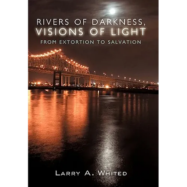 Rivers of Darkness, Visions of Light: From Extortion to Salvation