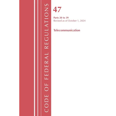 Code of Federal Regulations, Title 47 Telecommunications 20-39, Revised as of October 1, 2024