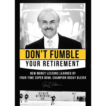 Don't Fumble Your Retirement: New Money Lessons Learned by Four-Time Super Bowl Champion Rocky Bleier