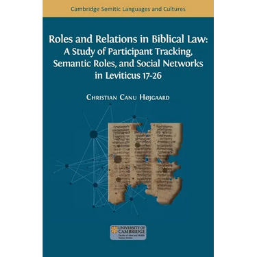 Roles and Relations in Biblical Law: A Study of Participant Tracking, Semantic Roles, and Social Networks in Leviticus 17-26
