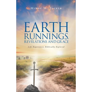 Earth Runnings, Revelations and Grace: Life Experiences Biblically Explored