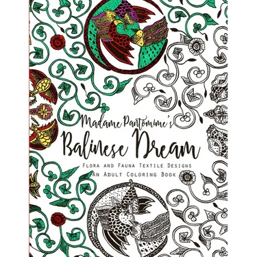 Madame Pantomime's Balinese Dream: An Adult Coloring Book: Flora and Fauna Textile Designs