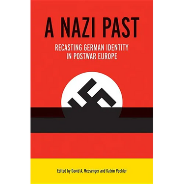 A Nazi Past: Recasting German Identity in Postwar Europe