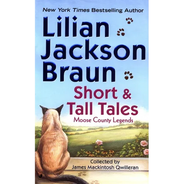 Short and Tall Tales: Moose County Legends Collected by James Mackintosh Qwilleran