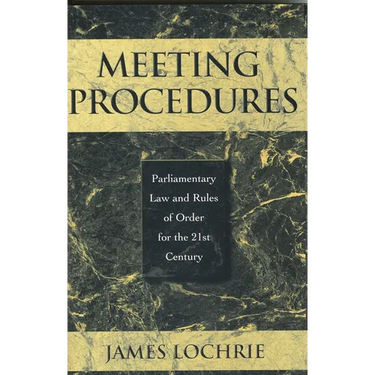 Meeting Procedures: Parliamentary Law and Rules of Order for the 21st Century