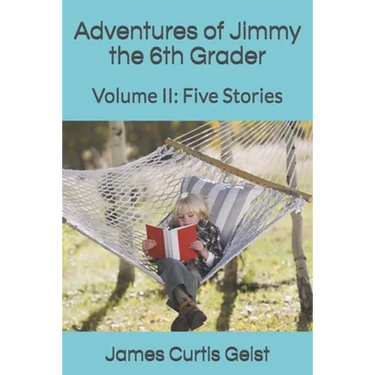 Adventures of Jimmy the 6th Grader: Volume II: Five Stories