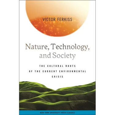 Nature, Technology, and Society: The Cultural Roots of the Current Environmental Crisis