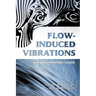 Flow-Induced Vibrations: An Engineering Guide