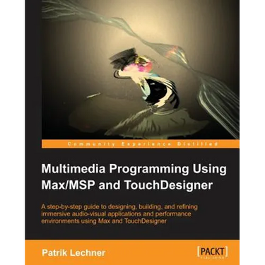 Multimedia Programming Using Max/MSP and TouchDesigner
