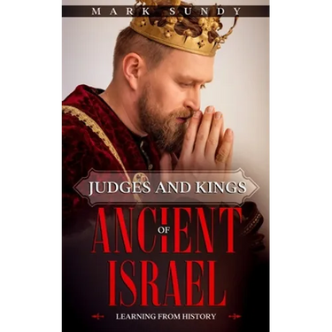 Judges and Kings of Ancient Israel: Learning From History