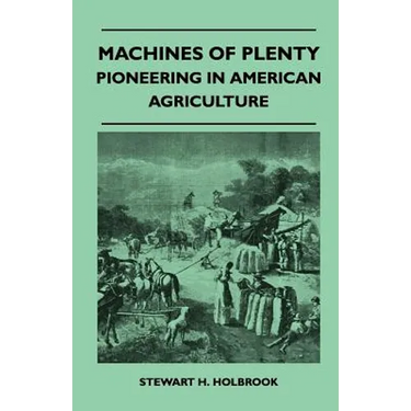 Machines Of Plenty - Pioneering In American Agriculture