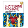 Shattering the Shame: A Guide to Breaking Free From the Shame of CSA