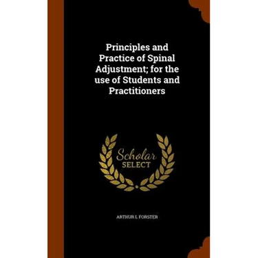 Principles and Practice of Spinal Adjustment; for the use of Students and Practitioners