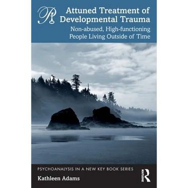 Attuned Treatment of Developmental Trauma: Non-Abused, High-Functioning People Living Outside of Time