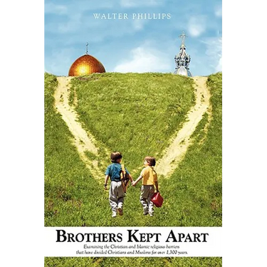 Brothers Kept Apart: Examining the Christian and Islamic Religious Barriers That Have Divided Christians and Muslims for Over 1,300 Years.