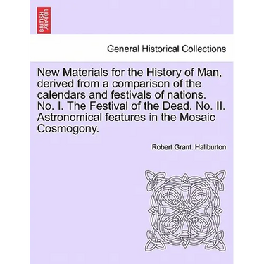 New Materials for the History of Man, Derived from a Comparison of the Calendars and Festivals of Nations. No. I. the Festival of the Dead. No. II. As